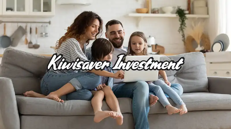 Beginners Guide To Kiwisaver Investment